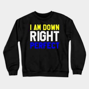 I Am Down Right Perfect - Down Syndrome Awareness Crewneck Sweatshirt